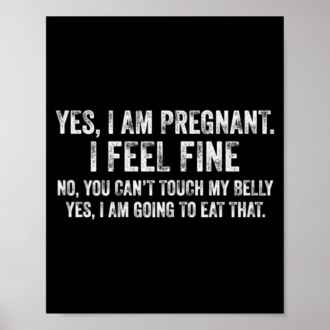 Womens Funny Yes I Am Pregnant I Feel Fine Pregnan Poster (Front)