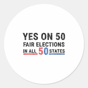 Womens Funny Yes On 50 Fair Election In All 50 Sta Classic Round Sticker