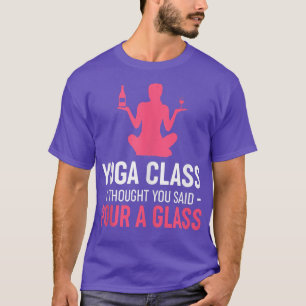 Womens Funny Yoga Class I Thought You Said Pour A  T-Shirt