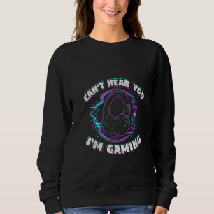 Womens Gamer Headphones Cant Hear You Im Gaming Fu Sweatshirt