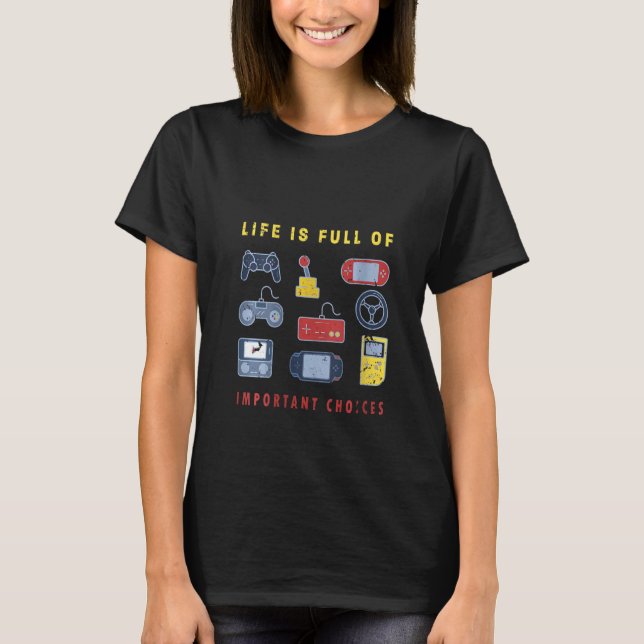 Womens  Gamer Life Is Full Of Important Choices Ga T-Shirt (Front)