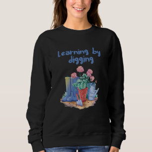 Womens Garden Outfit Gardening Learning By Digging Sweatshirt