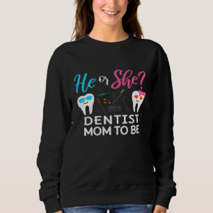 Womens Gender Reveal He Or She Mum To Be Dentist F Sweatshirt