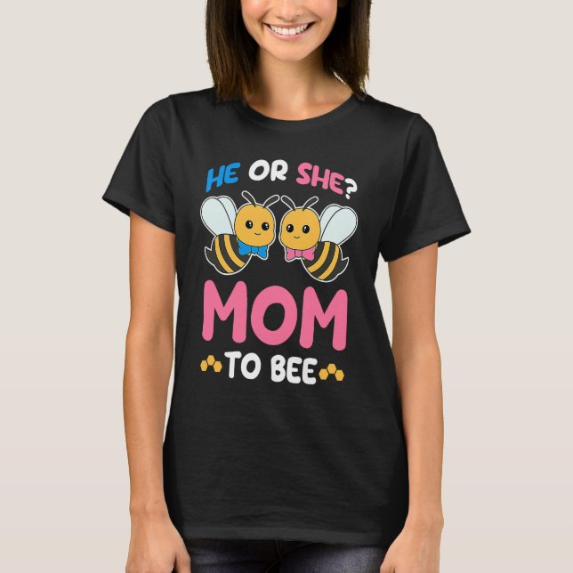 Womens Gender Reveal Party He or She Mom to Bee Ex T-Shirt (Front)