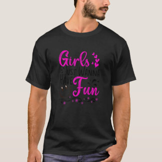 Womens Girls Just Wanna Have Fun  Party Club Danci T-Shirt