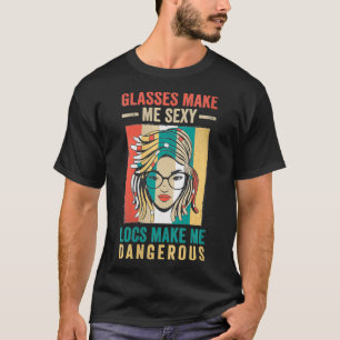 Womens Glasses Make Me Sey Locs Make Me Dangerous T-Shirt