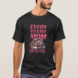 Womens Go Kart Racing Quote For A Go Kart Mum T-Shirt