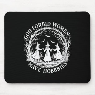 Womens God Forbid Women Have Hobbies Funny Witch H Mouse Mat