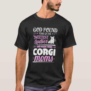 Womens God Found Sweetest Ladies Made Them Corgi M T-Shirt