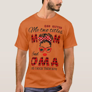 Womens God Gifted Me Two Titles Mum And Oma Mother T-Shirt