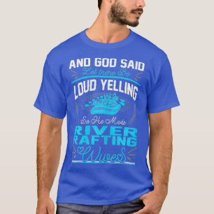 Womens God Said Loud Yelling Made River Rafting T-Shirt
