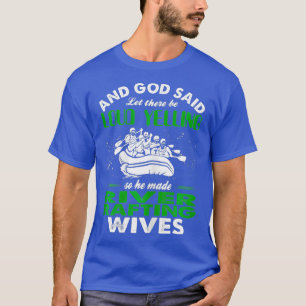 Womens God Said Loud Yelling Made River Rafting T-Shirt