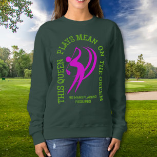 Women's Golf QUEEN PLAYS MEAN ON THE GREEN Custom  Sweatshirt