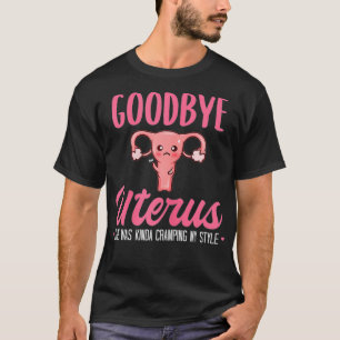 Womens Good Bye Uterus She Was Kinda Cramping My S T-Shirt