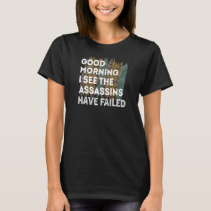 Womens Good Morning I See The Assassins Have Fail T-Shirt