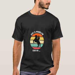 Womens Got A Problem Send Rip Wheeler Yellowstone T-Shirt