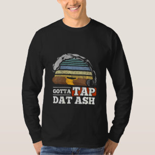 Womens Gotta Tap Dat Ash Cigar Smoking T-Shirt