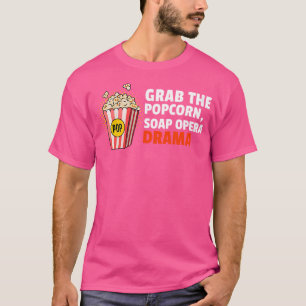 Womens Grab The Popcorn Soap Opera Drama Popcorn T-Shirt