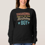 Womens Grandson Birthday Grandma Of The Birthday B Sweatshirt<br><div class="desc">Womens Grandson Birthday Grandma Of The Birthday Boy Grandmother</div>