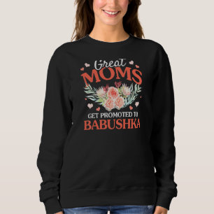 Womens Great Moms Get Promoted To Babushka Grandma Sweatshirt