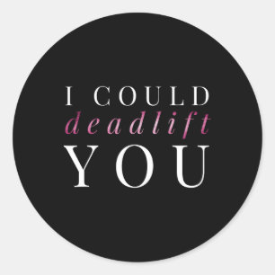 Womens Gym Gift I Could Deadlift You Classic Round Sticker