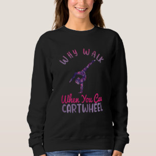 Womens Gymnastics Sport Quote Why Walk When You C Sweatshirt