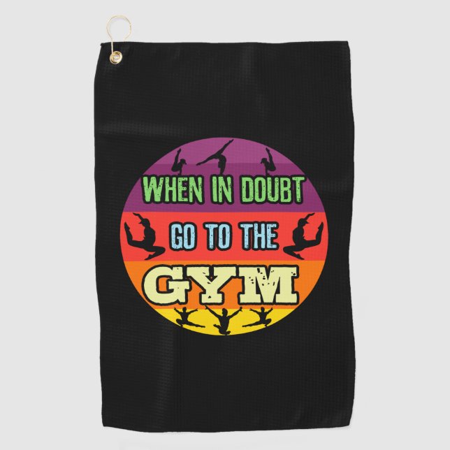 Women's Gymnastics When in Doubt Go to the Gym Golf Towel (Front)