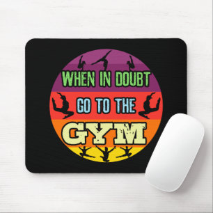 Women's Gymnastics When in Doubt Go to the Gym Mouse Mat