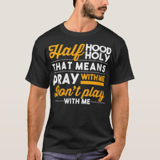Womens Half Hood Half Holy Pray With Me Dont Play  T-Shirt