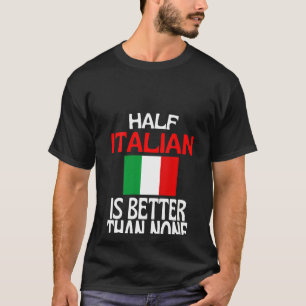 Womens Half Italian Is Better Than None Italy Quo T-Shirt