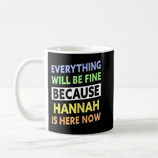 Womens Hannah Is Here Now Funny Hannah Name  Coffee Mug