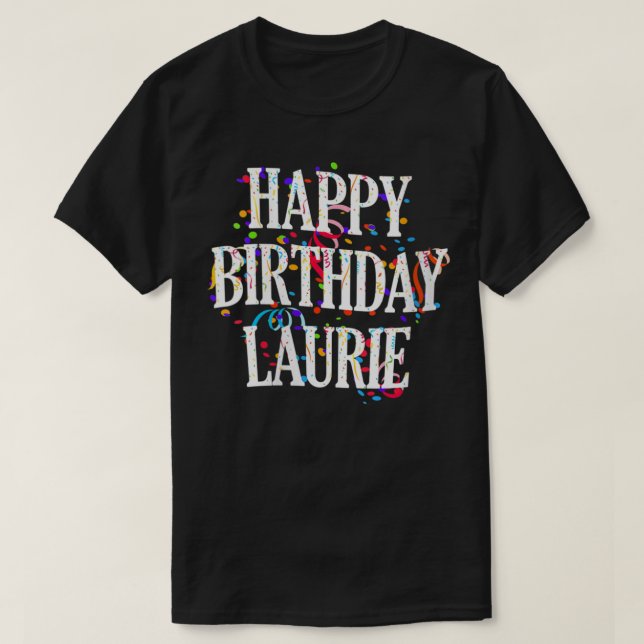Womens Happy Birthday Laurie First Name Girls Colo T-Shirt (Design Front)