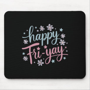 Womens Happy Fri-yay Friday Lovers Fun Teacher Lif Mouse Mat