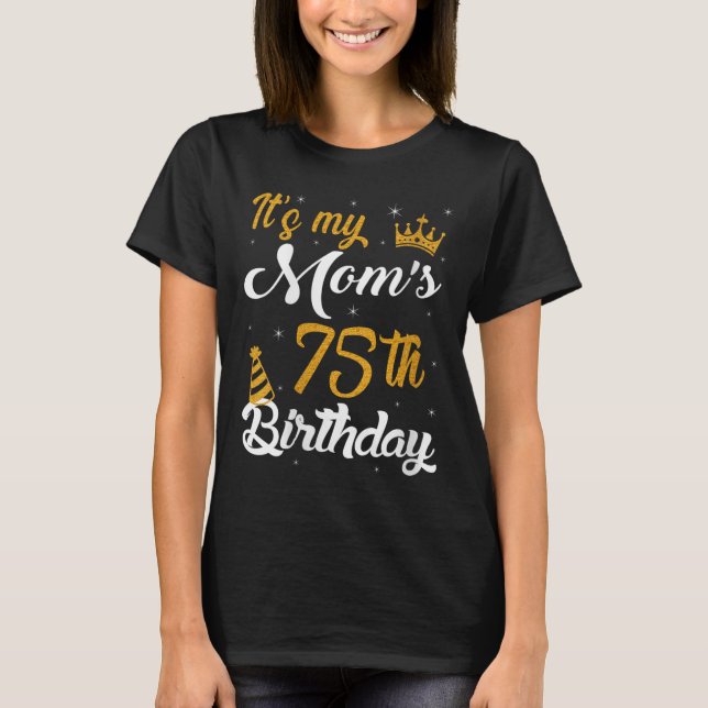 Womens Happy Its My Moms 75th Birthday 1950 75 Yea T-Shirt (Front)