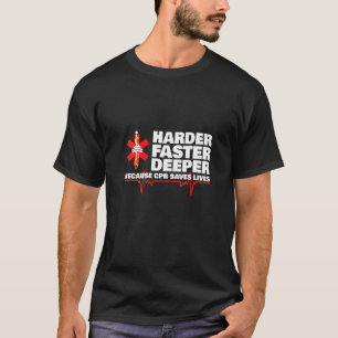 Womens Harder Faster Deeper Because Cpr Saves Live T-Shirt