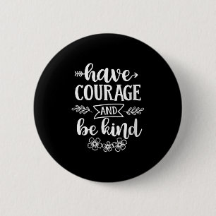 Womens Have Courage And Be Kind Sitive Quotes Moti 6 Cm Round Badge