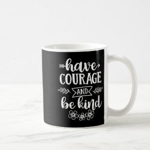 Womens Have Courage And Be Kind Sitive Quotes Moti Coffee Mug