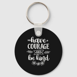 Womens Have Courage And Be Kind Sitive Quotes Moti Key Ring