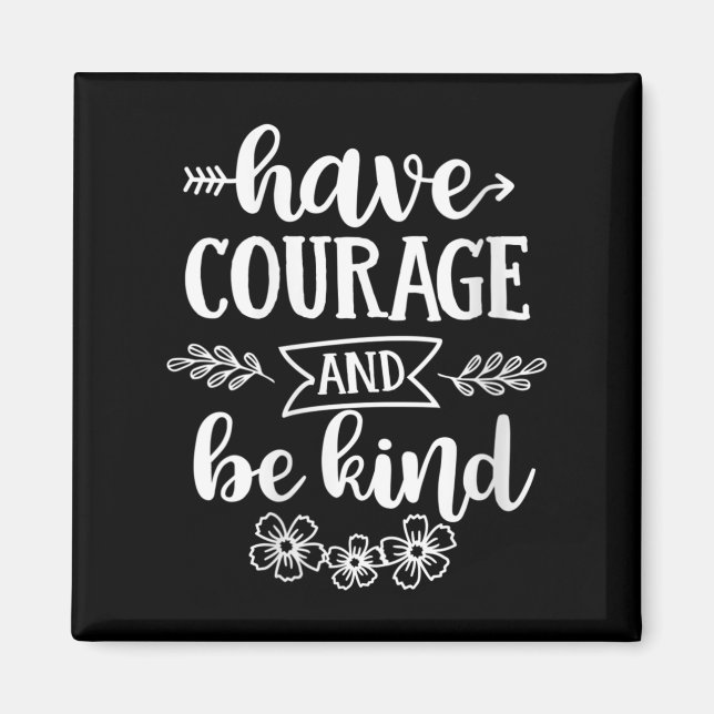 Womens Have Courage And Be Kind Sitive Quotes Moti Magnet (Front)