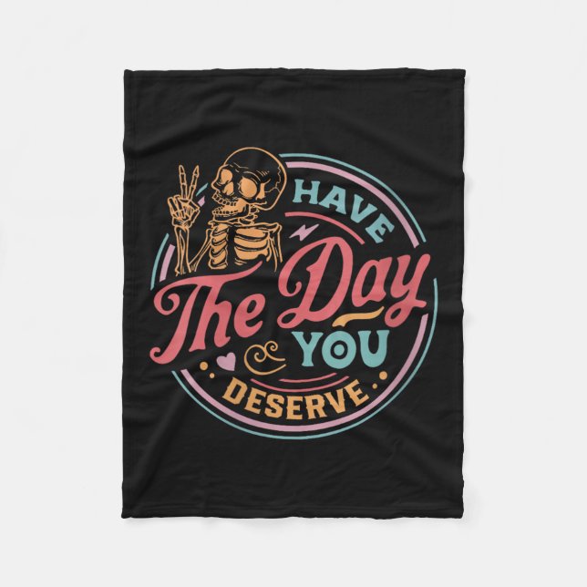 Womens Have The Day You Deserve Sarcastic Skeleton Fleece Blanket (Front)