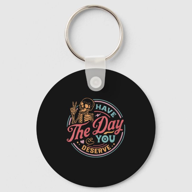 Womens Have The Day You Deserve Sarcastic Skeleton Key Ring (Front)