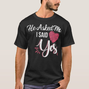 Womens He Asked Me & I Said Yes Marriage Proposal  T-Shirt