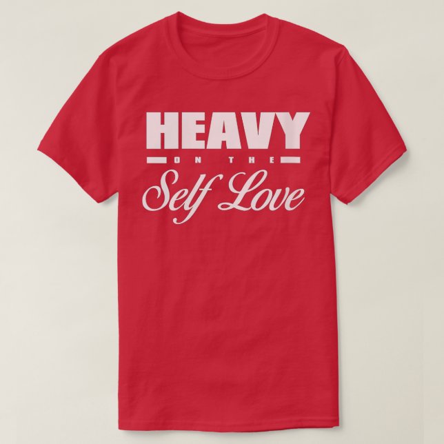 Womens Heavy on the self love  for women, Self Car T-Shirt (Design Front)