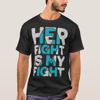 Womens Her Fight is My Fight Ovarian Cancer Suppor T-Shirt
