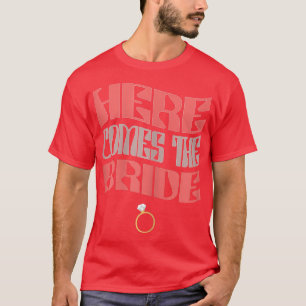 Womens Here Comes The Bride Matching Bachelorette T-Shirt