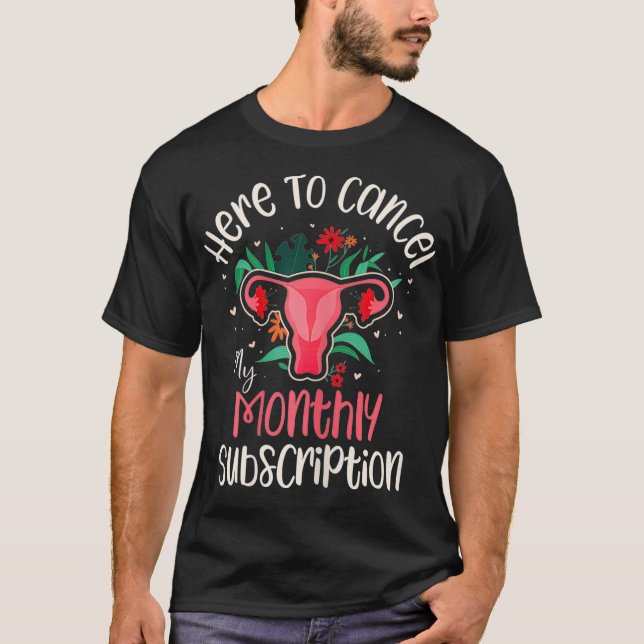 Womens Here To Cancel My Monthly Subscription Funn T-Shirt (Front)
