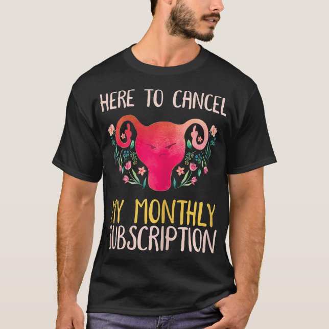 Womens Here To Cancel My Monthly Subscription  T-Shirt (Front)