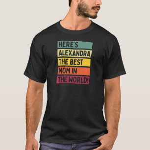 Womens Here's Alexandra The Best Mom In The World  T-Shirt