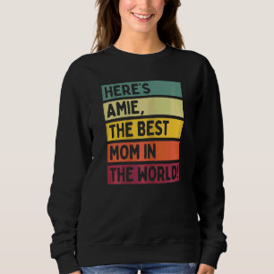 Womens Here's Amie The Best Mum In The World Mothe Sweatshirt