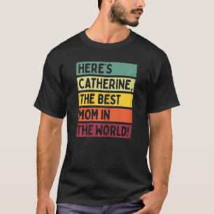 Womens Here's Catherine The Best Mum In The World T-Shirt